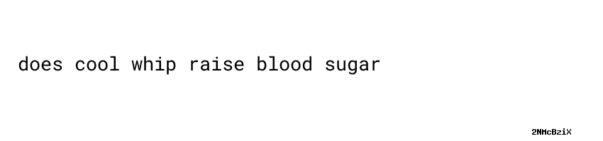 Does Cool Whip Raise Blood Sugar? Unveiling the Truth